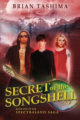 Secret of the Songshell: Book One of the Spectraland Saga by Tashima, Brian