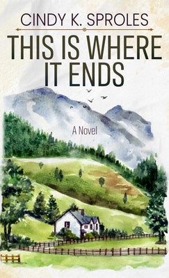 This Is Where It Ends by Sproles, Cindy K.