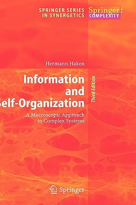 Information and Self-Organization: A Macroscopic Approach to Complex Systems by Haken, Hermann