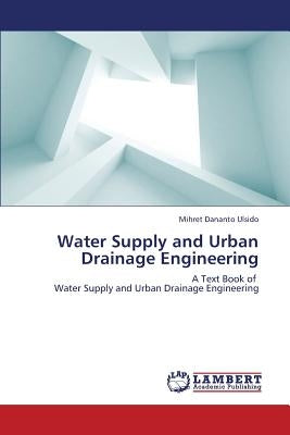 Water Supply and Urban Drainage Engineering by Dananto Ulsido Mihret