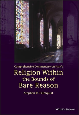 Comprehensive Commentary on Kant's Religion Within the Bounds of Bare Reason by Palmquist, Stephen R.