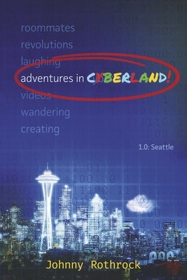 Adventures in Cyberland: 1.0: Seattle Volume 1 by Rothrock, Johnny