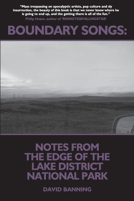 Boundary Songs: Notes from the edge of the Lake District National Park by Banning, David