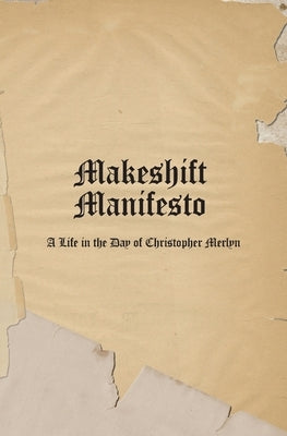 Makeshift Manifesto by Merlyn, Christopher