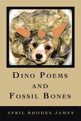 Dino Poems and Fossil Bones by James, April Rhodes