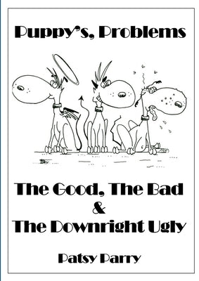 Puppy's, Problems: The Good, The Bad & The Downright Ugly by Parry, Patsy