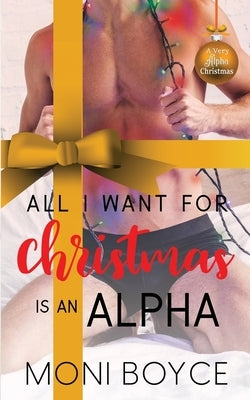 All I Want For Christmas Is An Alpha by Boyce, Moni