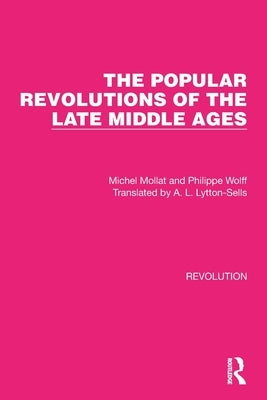 The Popular Revolutions of the Late Middle Ages by Mollat, Michel