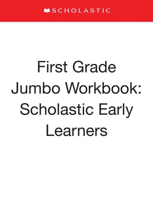 First Grade Jumbo Workbook: Scholastic Early Learners (Jumbo Workbook) by Scholastic