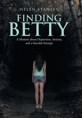 Finding Betty: A Memoir About Depression, Anxiety, and a Suicidal Attempt by Stanley, Helen