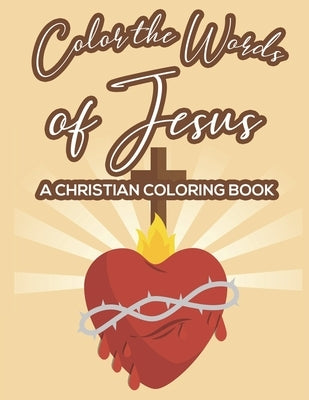 Color The Words Of Jesus A Christian Coloring Book: Bible Verse Coloring Book for Women and Girls, Faith-Building Coloring Pages With Floral Designs t by Creations, Christian Family