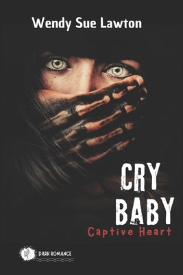 Cry baby - Captive Heart: dark romance - (modified version of the book cover) by Lawton, Wendy Sue