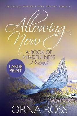 Allowing Now: A Book of Mindfulness Poetry by Ross, Orna