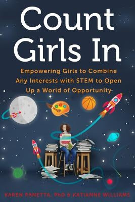 Count Girls in: Empowering Girls to Combine Any Interests with Stem to Open Up a World of Opportunity by Panetta, Karen