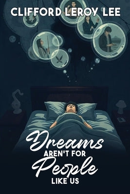 Dreams Aren't For People Like Us by Lee, Clifford Leroy