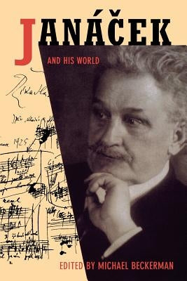 Janácek and His World by Beckerman, Michael