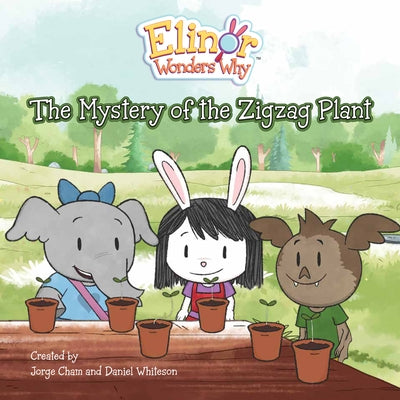 Elinor Wonders Why: The Mystery of the Zigzag Plant by Cham, Jorge