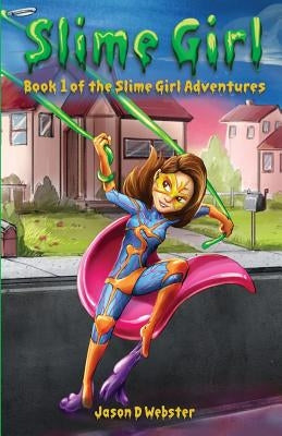 Slime Girl: Book 1 of the Slime Girl Adventures by Webster, Jason D.