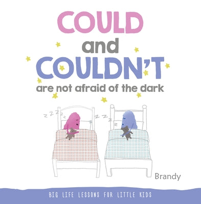 Could and Couldn't Are Not Afraid of the Dark: Big Life Lessons for Little Kids by Brandy