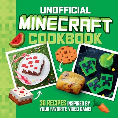 The Unofficial Minecraft Cookbook: 30 Recipes Inspired by Your Favorite Video Game by Lalbaltry, Juliette