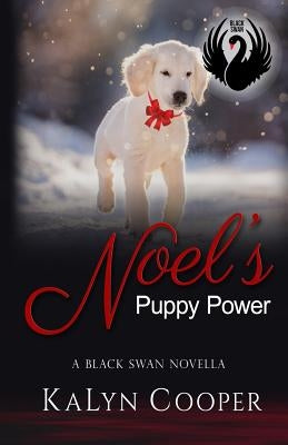 Noel's Puppy Power: A Black Swan Sweet Christmas Novella #1.5 by Cooper, Kalyn