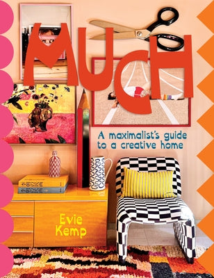 Much: An Enthusiasts's Guide to Maximalist Decor Volume 1 by Kemp, Evie