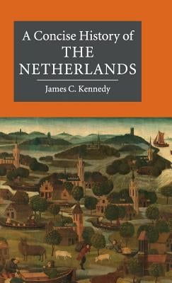 A Concise History of the Netherlands by Kennedy, James C.