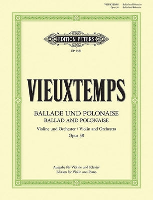 Ballade and Polonaise Op. 38 (Edition for Violin and Piano): For Violin and Orchestra by Vieuxtemps, Henri