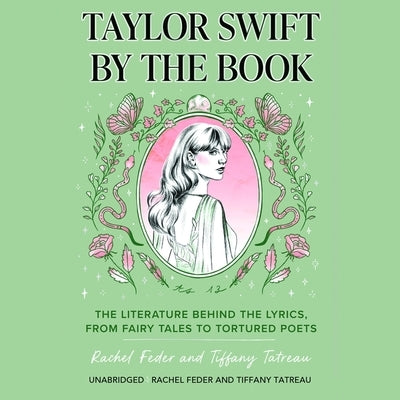 Taylor Swift by the Book: The Literature Behind the Lyrics, from Fairy Tales to Tortured Poets by Feder, Rachel