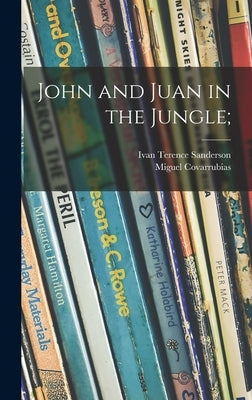 John and Juan in the Jungle; by Sanderson, Ivan Terence 1911-1973