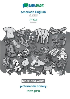 BABADADA black-and-white, American English - Hebrew (in hebrew script), pictorial dictionary - visual dictionary (in hebrew script): US English - Hebr by Babadada Gmbh