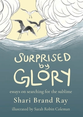 Surprised by Glory: Essays on Searching for the Sublime by Ray, Shari Brand