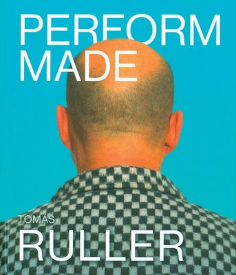 Tomás Ruller: Perform Made: Resistant Moments by Ruller, Tomas