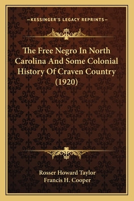 The Free Negro In North Carolina And Some Colonial History Of Craven Country (1920) by Taylor, Rosser Howard