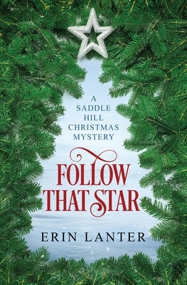 Follow That Star: A Saddle Hill Christmas Mystery by Lanter, Erin