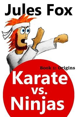 Karate Vs. Ninjas Book 1 - Origins by Fox, Jules