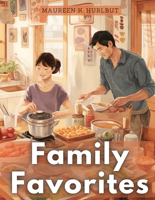 Family Favorites: Tried-and-True Comfort Foods by Maureen K Hurlbut