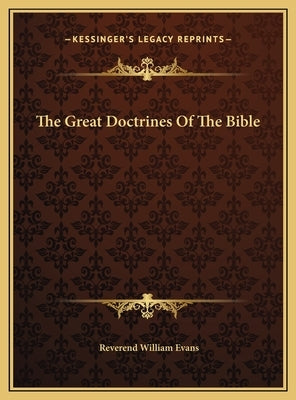 The Great Doctrines Of The Bible by Evans, Reverend William