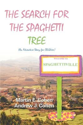 The Search for the Spaghetti Tree: (An Adventure Story for Children) by Cohen, Andrew J.