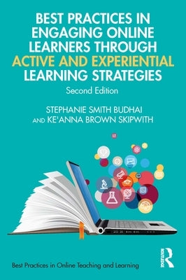 Best Practices in Engaging Online Learners Through Active and Experiential Learning Strategies by Smith Budhai, Stephanie