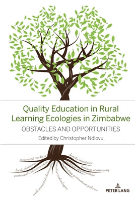 Quality Education in Rural Learning Ecologies in Zimbabwe: Obstacles and Opportunities by Ndlovu, Christopher