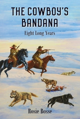 The Cowboy's Bandana: Eight Long Years (Book #11) by Bosse, Rosie