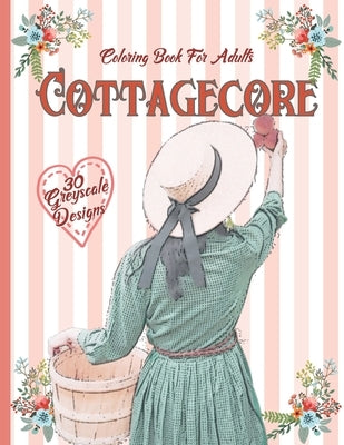 Cottagecore: Greyscale Coloring Book for Adults by Collins, Michele