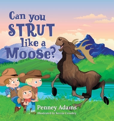 Can You Strut Like a Moose? by Adams, Penney