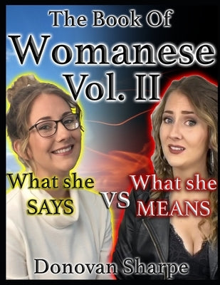 The Book Of Womanese, Volume Two: What She Says Vs. What She Means by Sharpe, Donovan