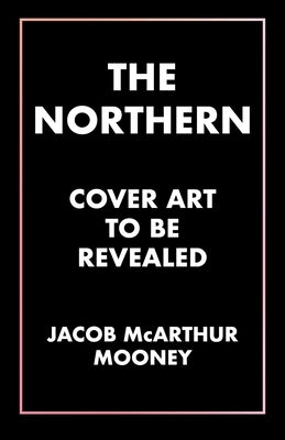 The Northern by McArthur Mooney, Jacob