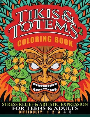 Tikis & Totems 2 Coloring Book: Stress Relief & Artistic Expression for Teens & Adults by Services, N. D. Author