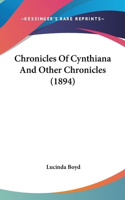 Chronicles Of Cynthiana And Other Chronicles (1894) by Boyd, Lucinda