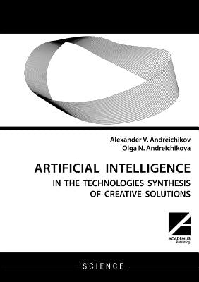 Artificial intelligence: AI in the technologies synthesis of creative solutions by Andreichikov, Alexander V.