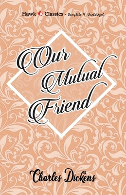 Our Mutual Friend by Dickens, Charles